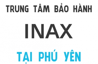 Trung tâm bảo hành INAX tại Phú Yên